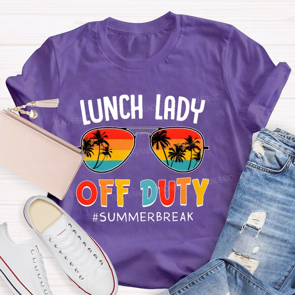 Lunch Lady Off Duty Summerbreak Teacher T-shirt