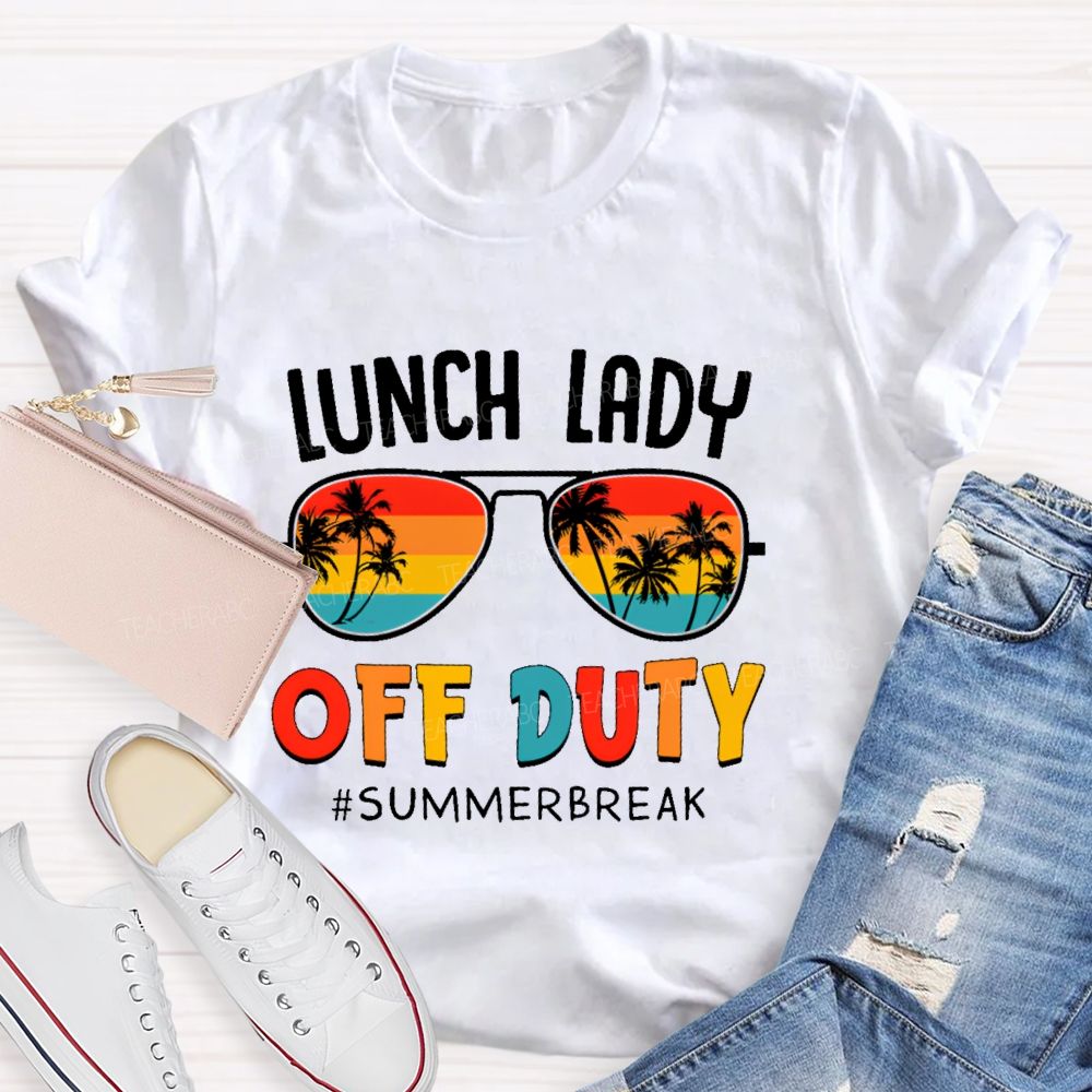 Lunch Lady Off Duty Summerbreak Teacher T-shirt