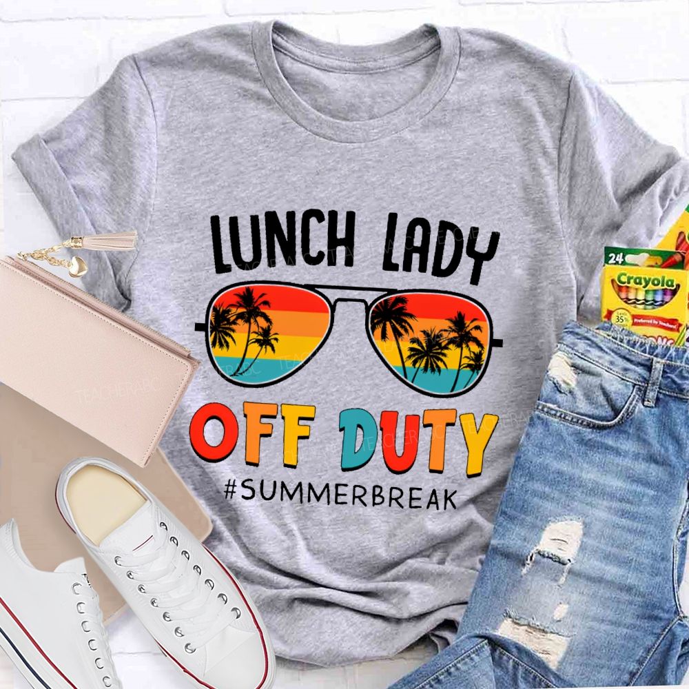 Lunch Lady Off Duty Summerbreak Teacher T-shirt