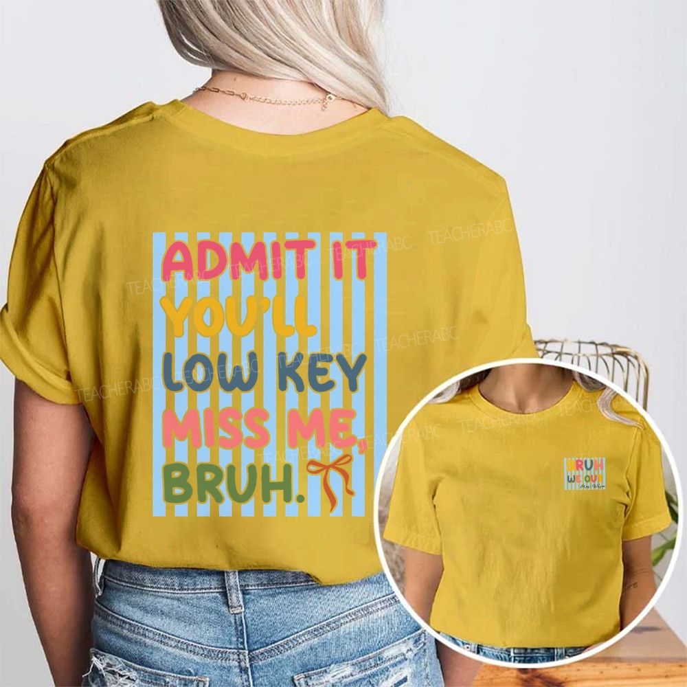 Personalized Name Bruh We Out Admit It You'Ll Low Key Miss Me Double Printed T-shirt