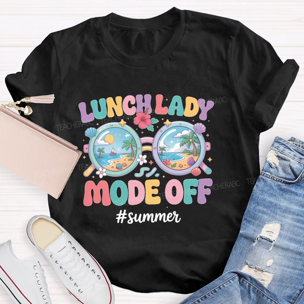 Lunch Lady Mode Off Summer Teacher T-shirt