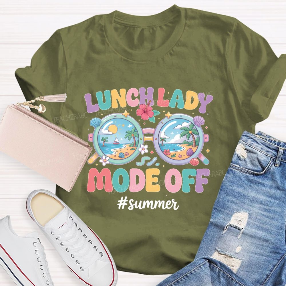 Lunch Lady Mode Off Summer Teacher T-shirt
