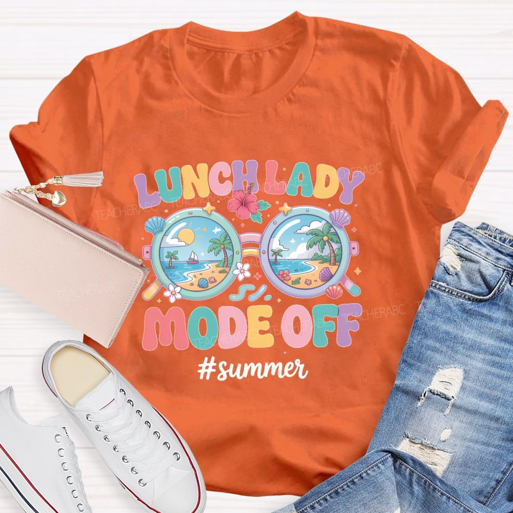 Lunch Lady Mode Off Summer Teacher T-shirt
