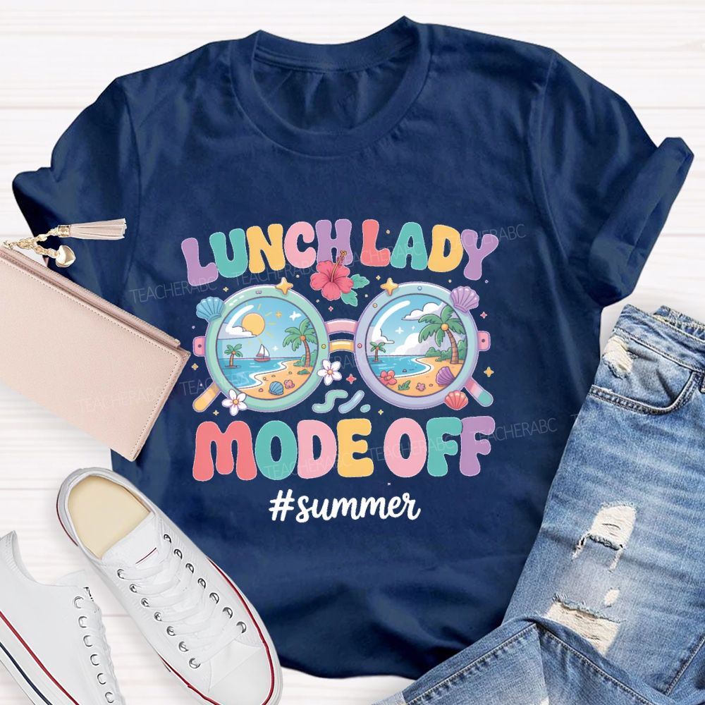 Lunch Lady Mode Off Summer Teacher T-shirt
