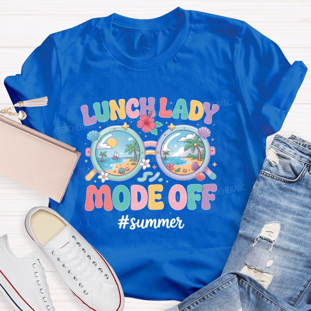 Lunch Lady Mode Off Summer Teacher T-shirt