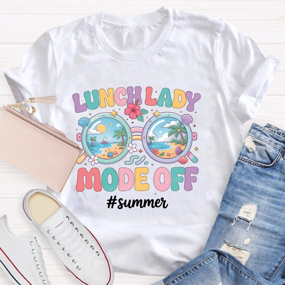 Lunch Lady Mode Off Summer Teacher T-shirt