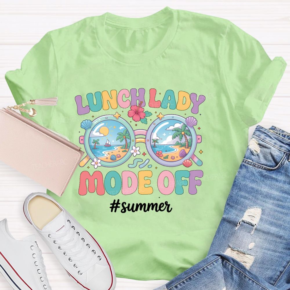 Lunch Lady Mode Off Summer Teacher T-shirt