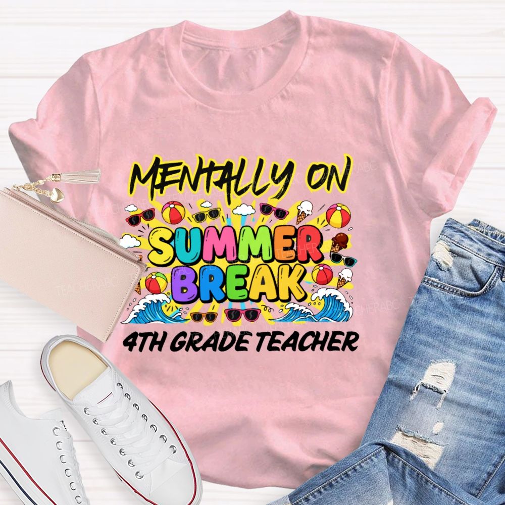 Personalized Grade Mentally On Summer Break 4th Grade Teacher Teacher T-shirt