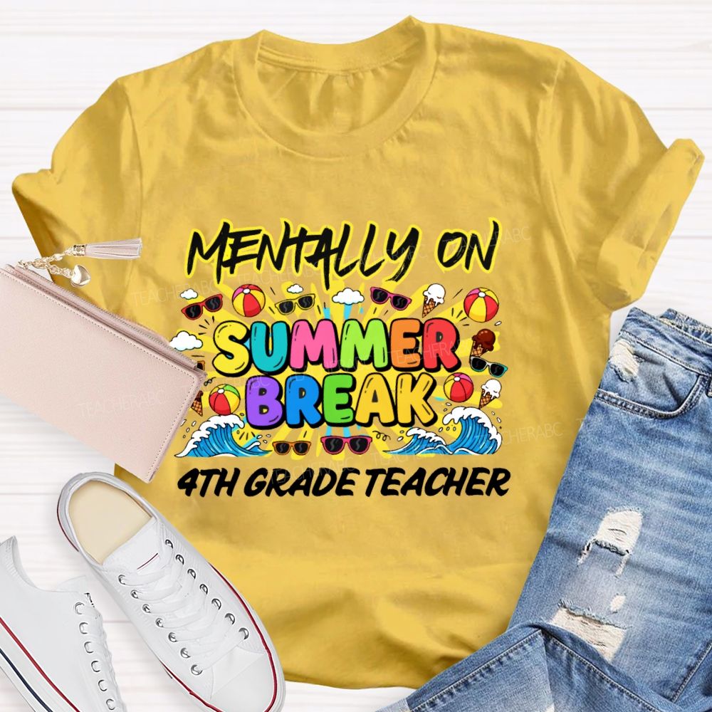 Personalized Grade Mentally On Summer Break 4th Grade Teacher Teacher T-shirt