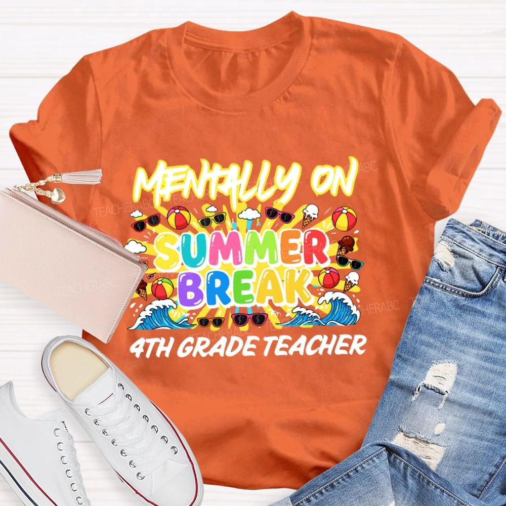 Personalized Grade Mentally On Summer Break 4th Grade Teacher Teacher T-shirt