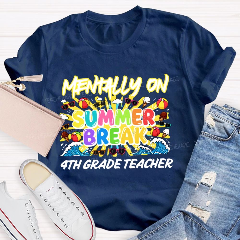 Personalized Grade Mentally On Summer Break 4th Grade Teacher Teacher T-shirt