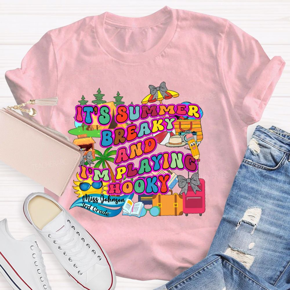 Personalized Name And Grade It's Summer Break And I'm Playing Hooky Teacher T-shirt