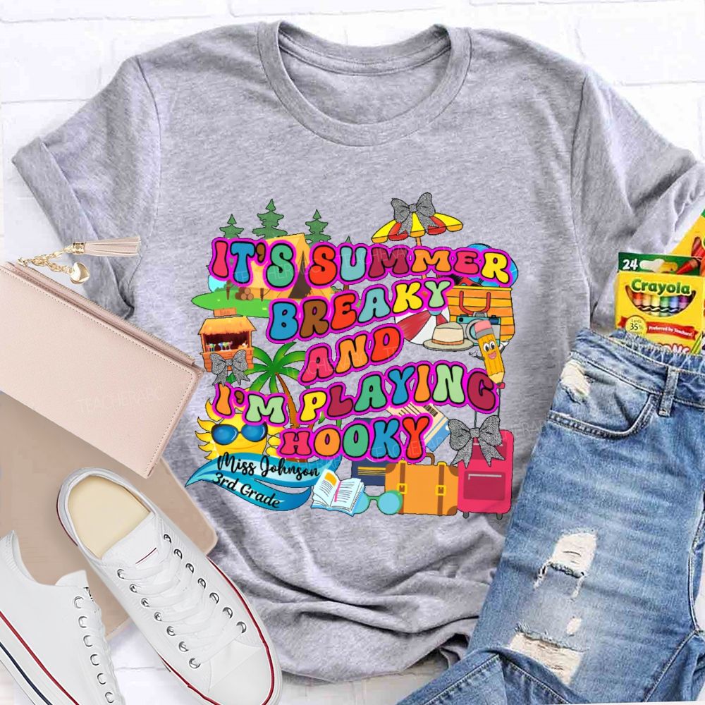 Personalized Name And Grade It's Summer Break And I'm Playing Hooky Teacher T-shirt