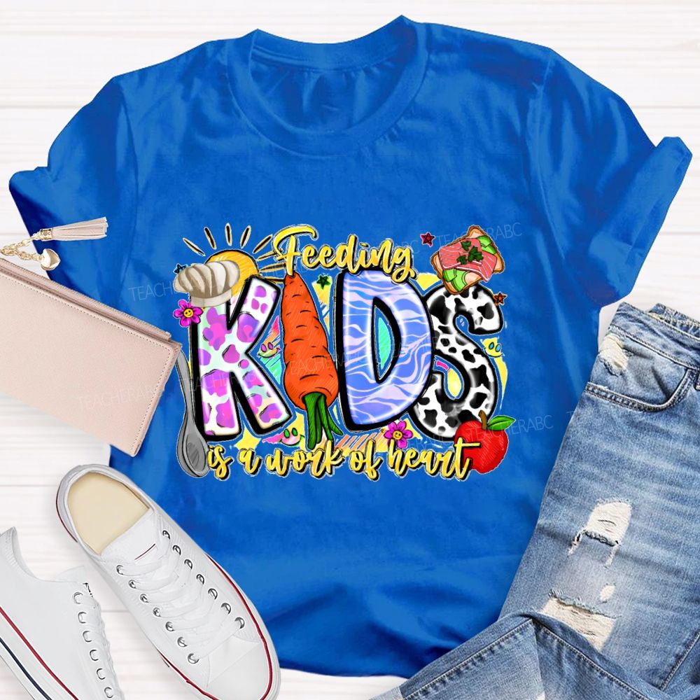 Feeding Kids Is A Work Of Heart Letters Graphics Teacher T-shirt