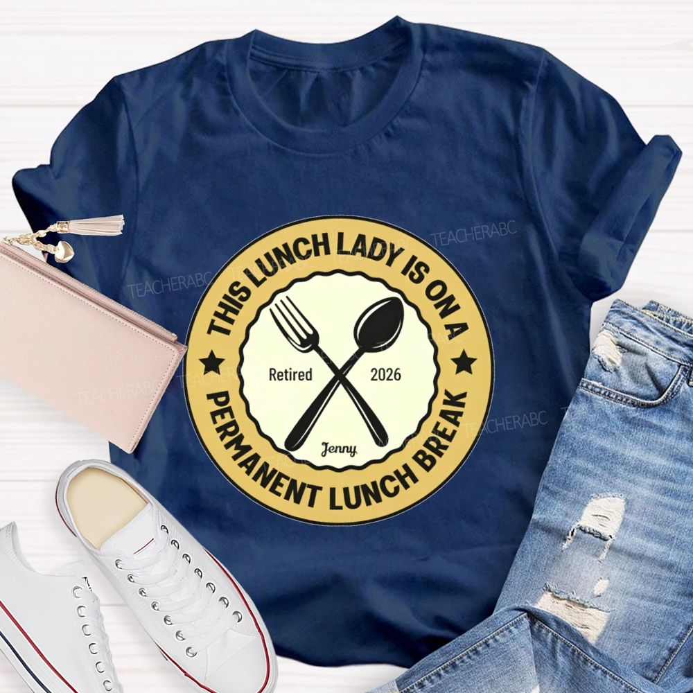 Personalized Name This Lunch Lady Is On A Permanent Lunch Break Teacher T-shirt