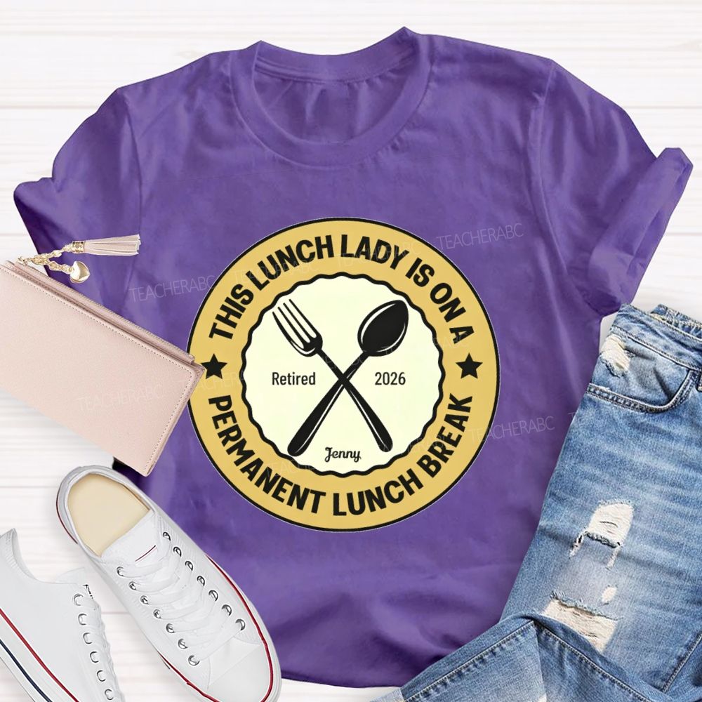 Personalized Name This Lunch Lady Is On A Permanent Lunch Break Teacher T-shirt