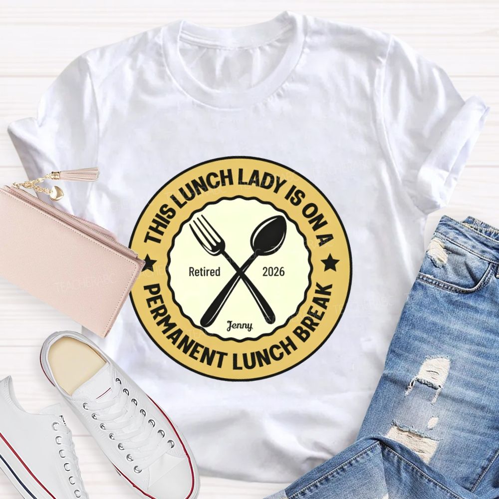 Personalized Name This Lunch Lady Is On A Permanent Lunch Break Teacher T-shirt