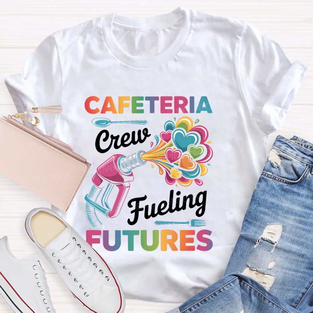 Cafeteria Crew Fueling Futures Teacher T-shirt