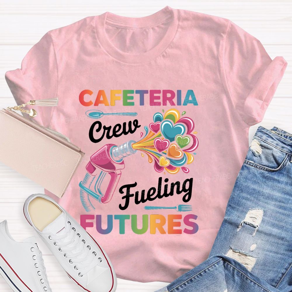 Cafeteria Crew Fueling Futures Teacher T-shirt