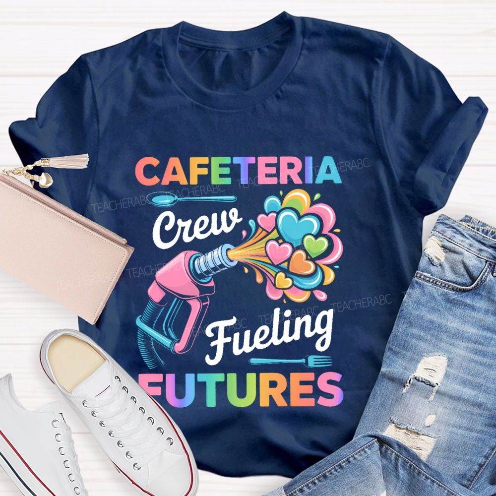 Cafeteria Crew Fueling Futures Teacher T-shirt