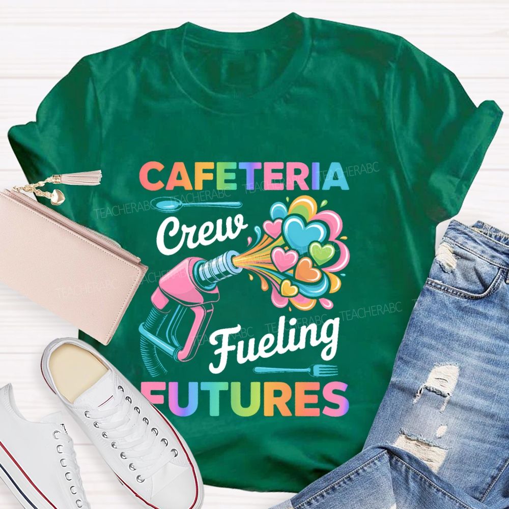 Cafeteria Crew Fueling Futures Teacher T-shirt