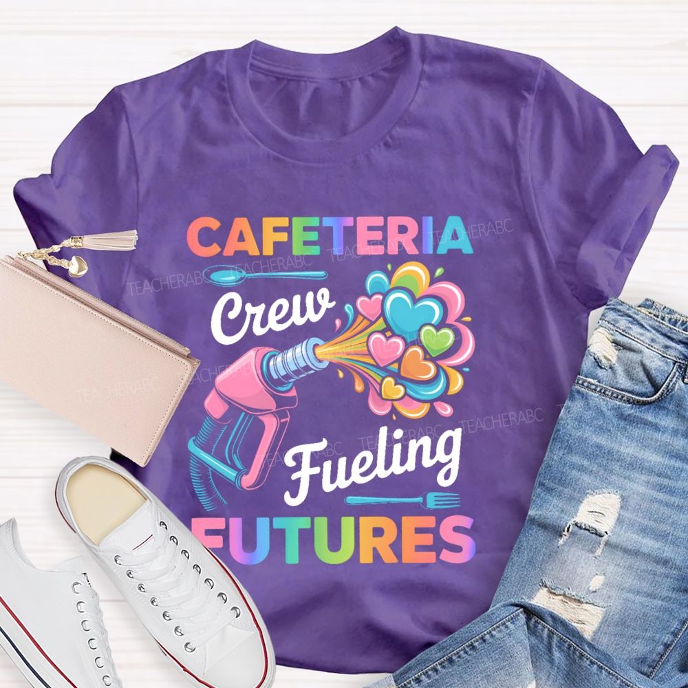Cafeteria Crew Fueling Futures Teacher T-shirt