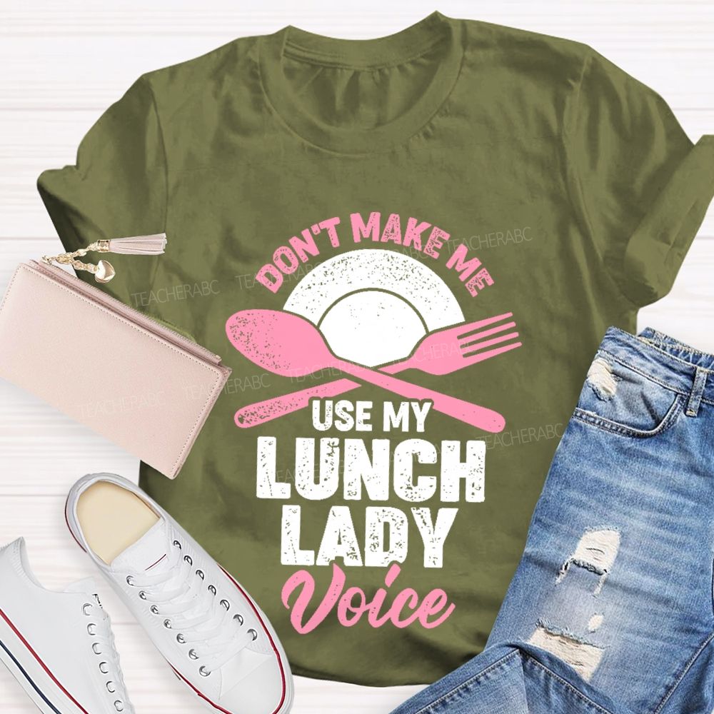 Don't Make Me Use My Lunch Lady Voice Teacher T-shirt