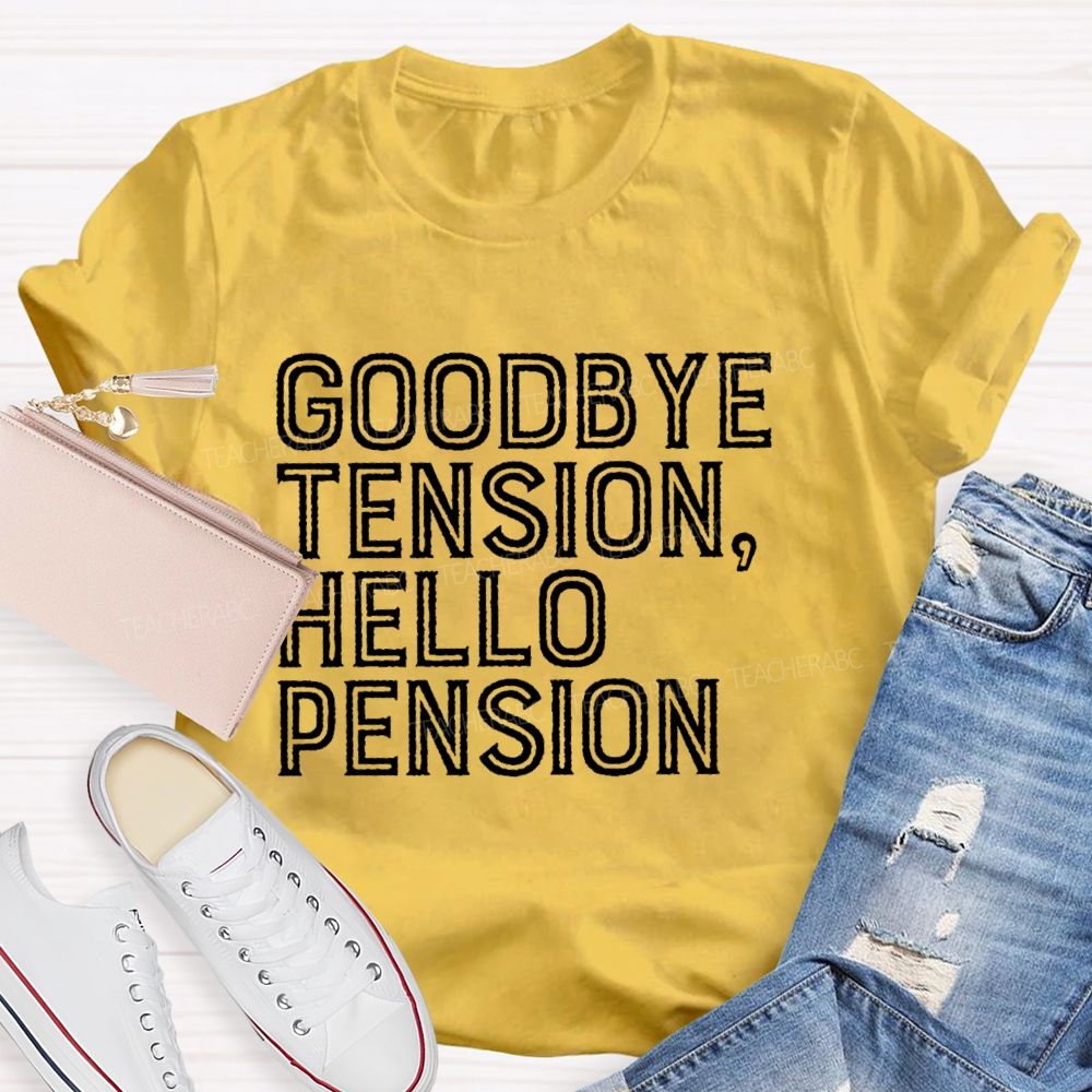 Goodbye Tension Hello Pension Letters Teacher T-shirt