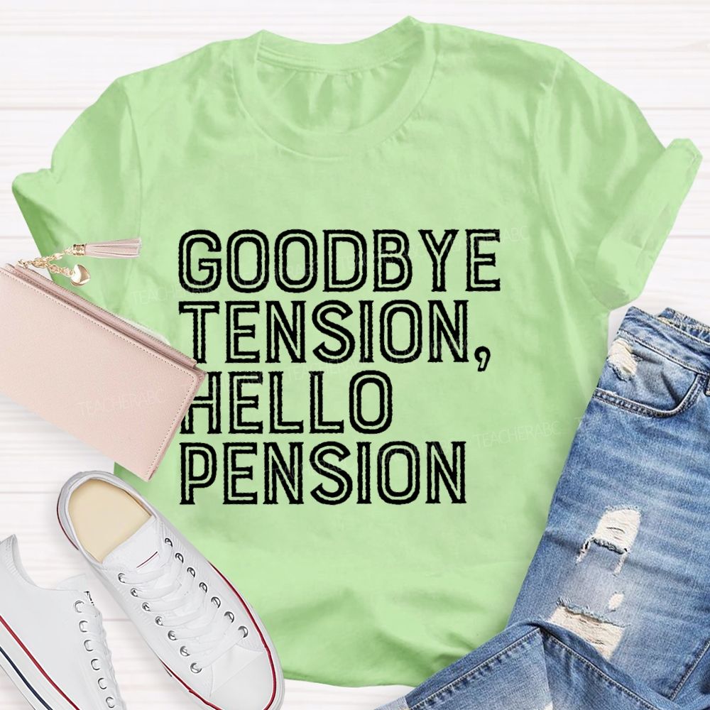 Goodbye Tension Hello Pension Letters Teacher T-shirt