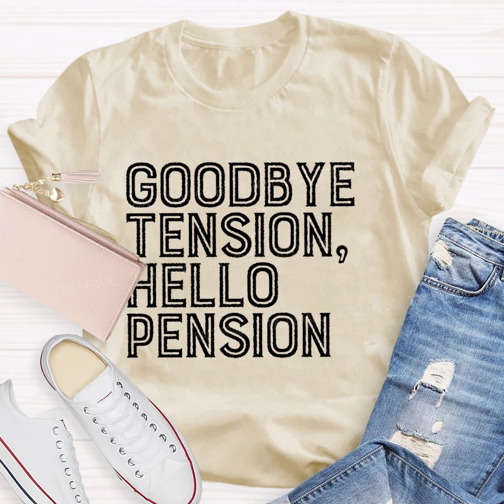 Goodbye Tension Hello Pension Letters Teacher T-shirt