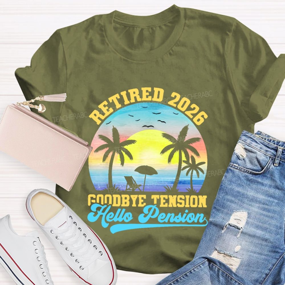 Retired 2026 Goodbye Tension Hello Pension Teacher T-shirt