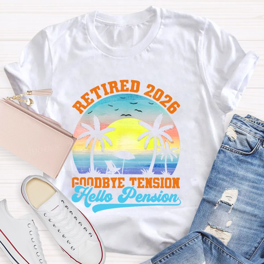 Retired 2026 Goodbye Tension Hello Pension Teacher T-shirt