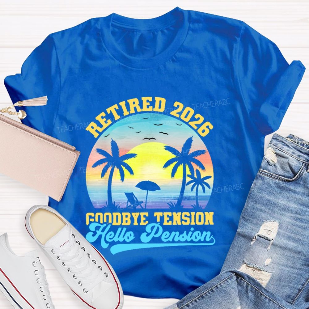 Retired 2026 Goodbye Tension Hello Pension Teacher T-shirt