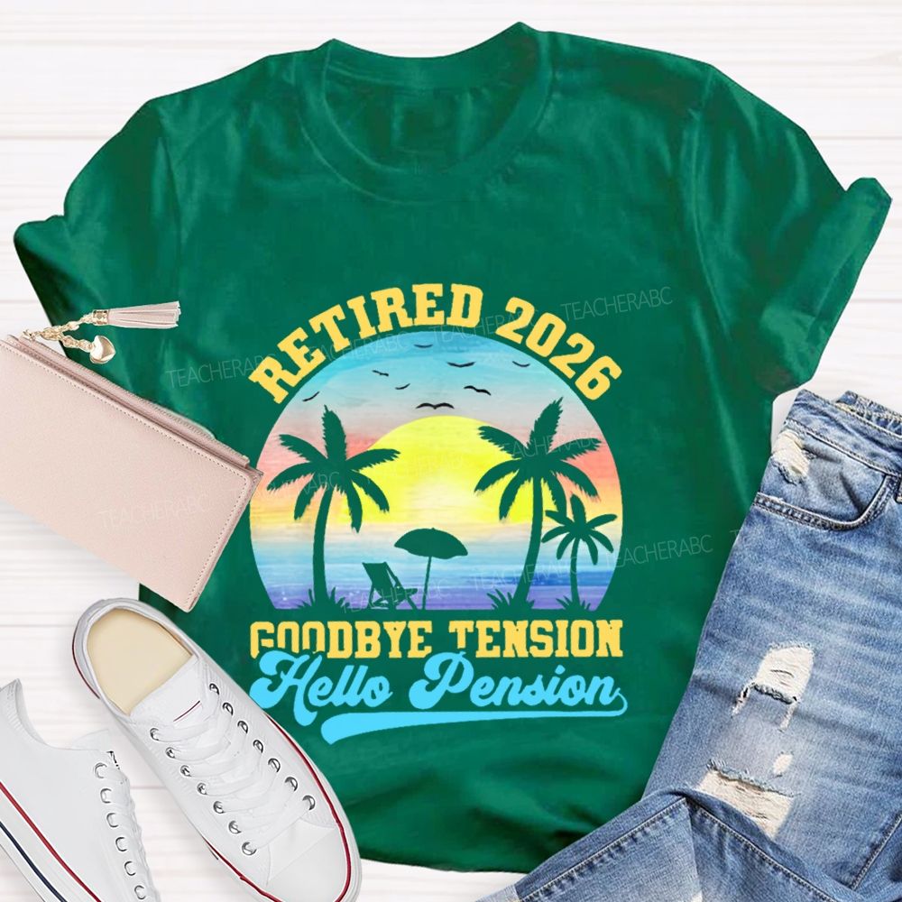 Retired 2026 Goodbye Tension Hello Pension Teacher T-shirt