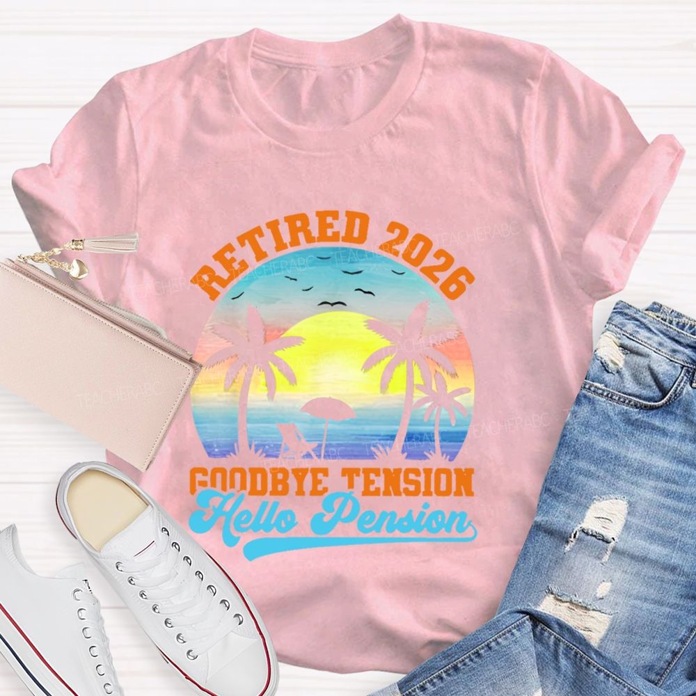 Retired 2026 Goodbye Tension Hello Pension Teacher T-shirt