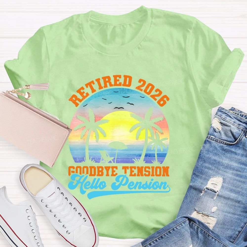 Retired 2026 Goodbye Tension Hello Pension Teacher T-shirt