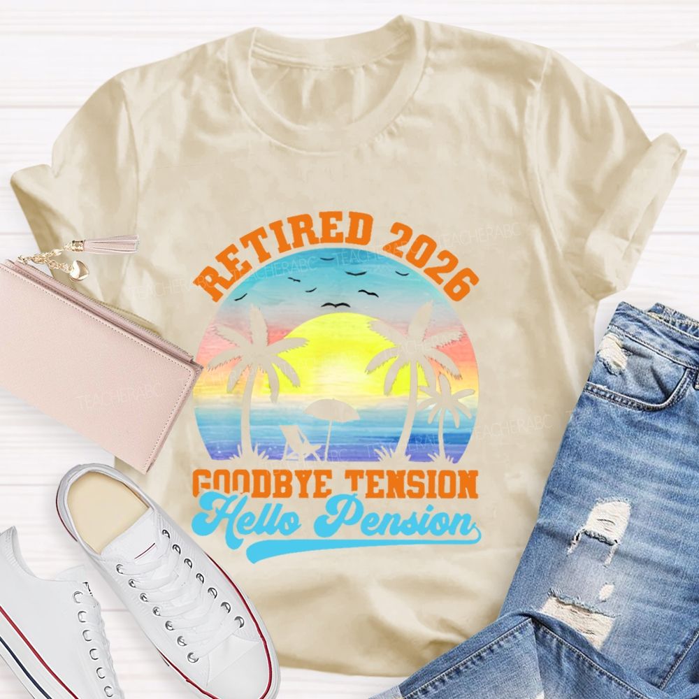 Retired 2026 Goodbye Tension Hello Pension Teacher T-shirt