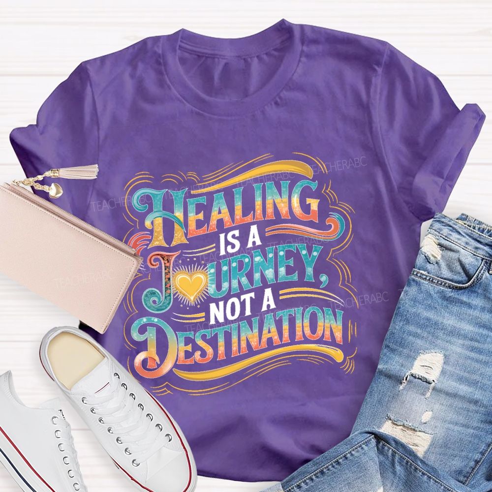 Healing Is A Journey Not A Destination Teacher T-shirt