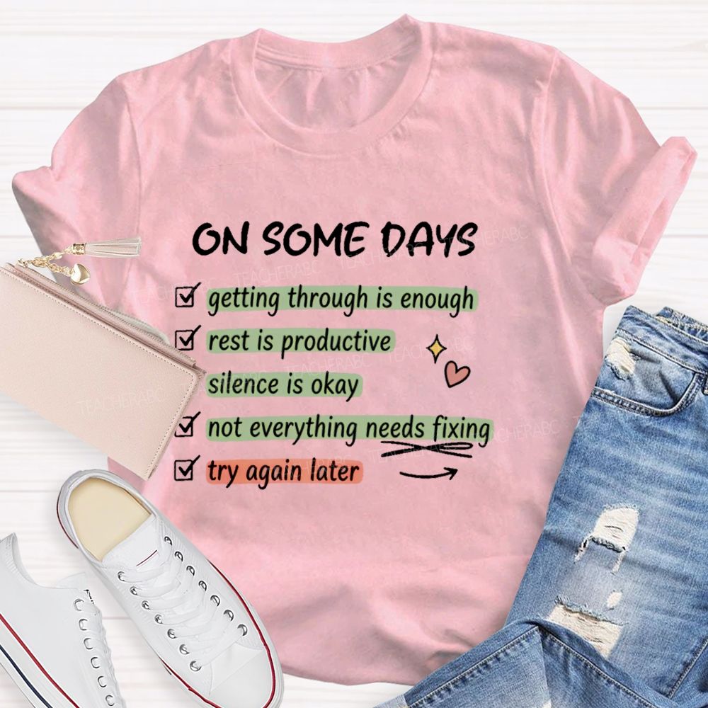On Some Days Getting Through Is Enough Teacher T-shirt