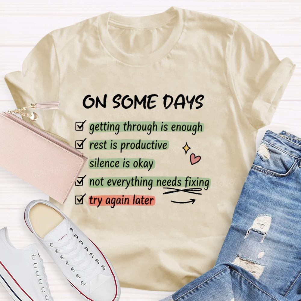 On Some Days Getting Through Is Enough Teacher T-shirt