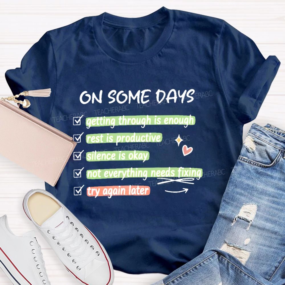 On Some Days Getting Through Is Enough Teacher T-shirt