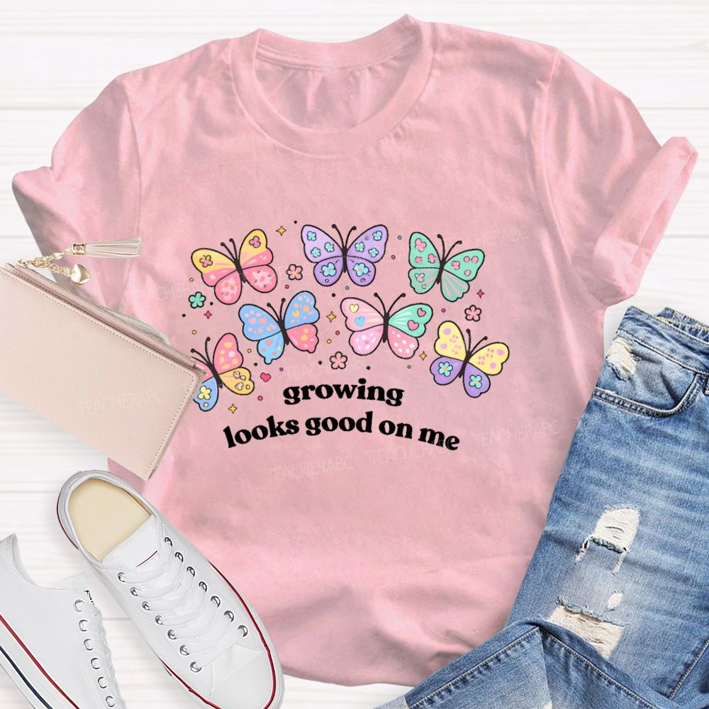 Growing Looks Good On Me Teacher T-shirt