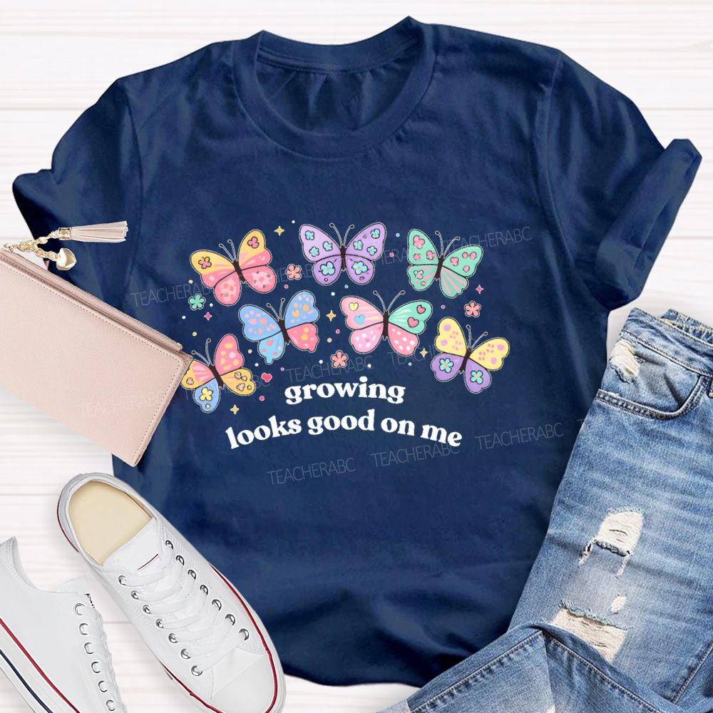 Growing Looks Good On Me Teacher T-shirt