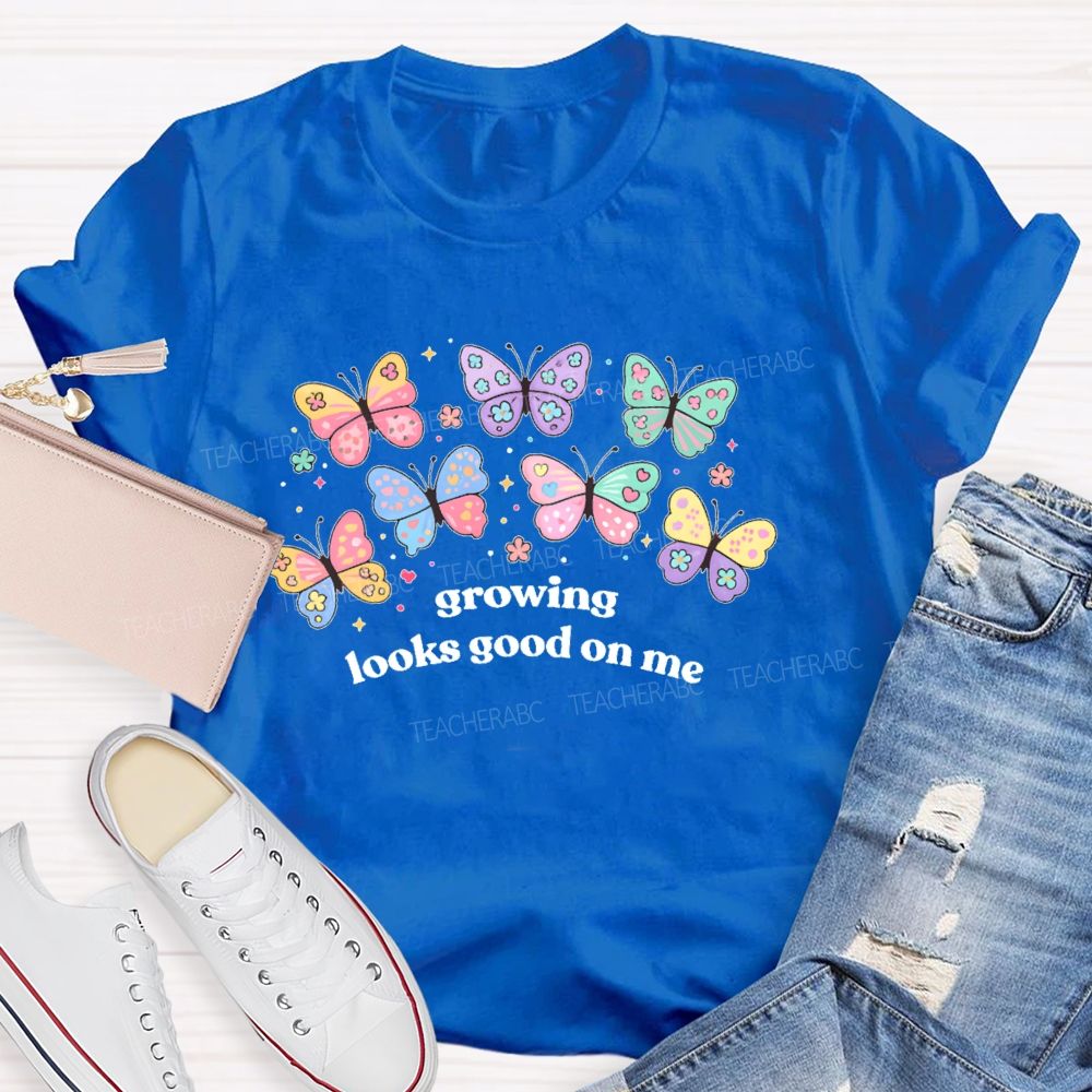 Growing Looks Good On Me Teacher T-shirt