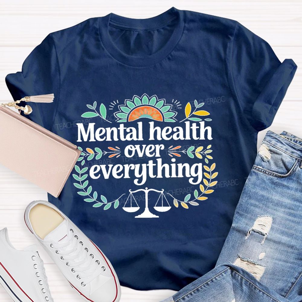 Mental Health Over Everything Teacher T-shirt
