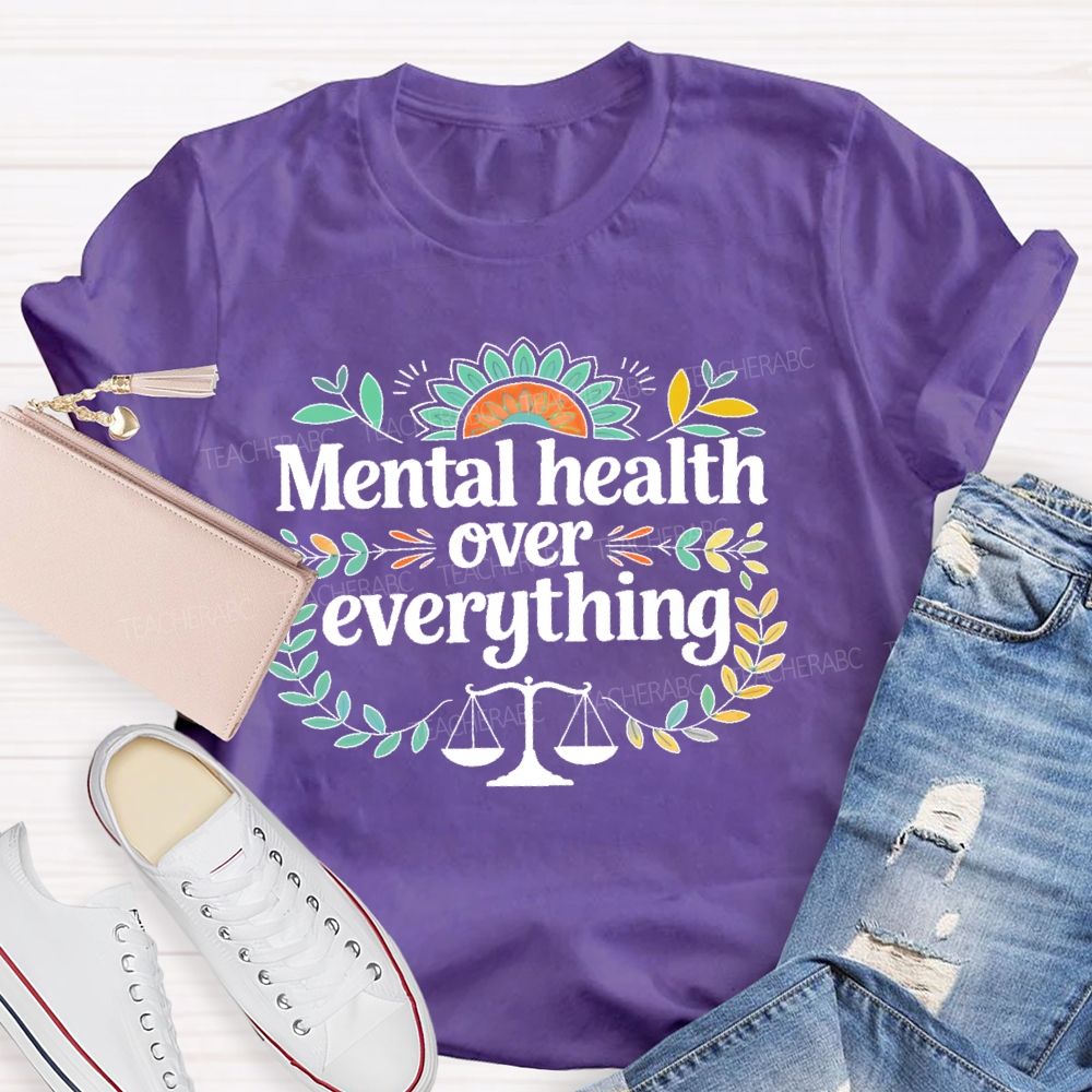 Mental Health Over Everything Teacher T-shirt