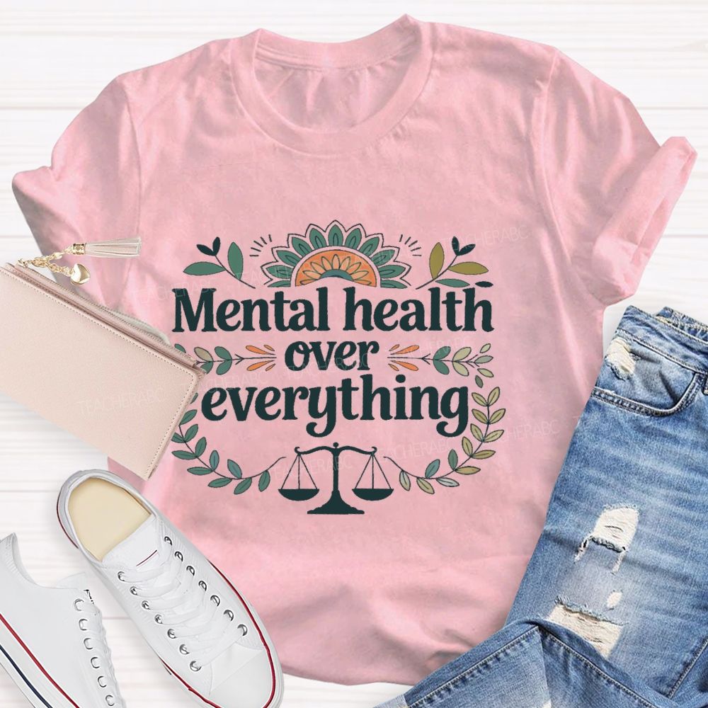 Mental Health Over Everything Teacher T-shirt