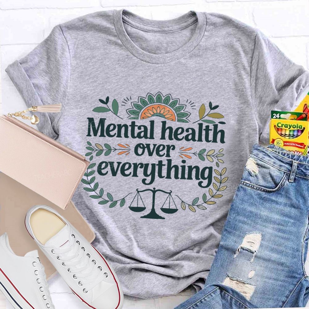 Mental Health Over Everything Teacher T-shirt