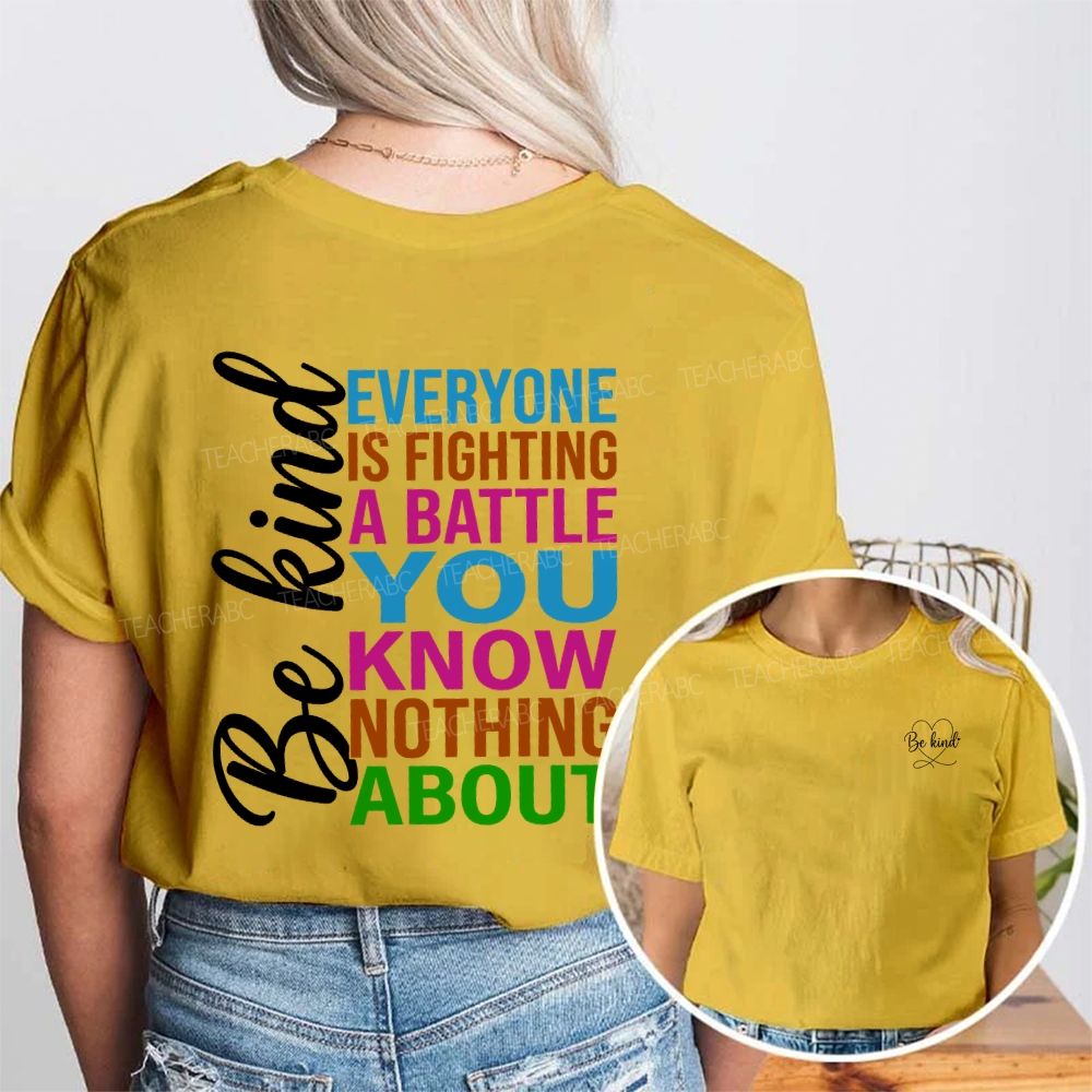 Be Kind Everyone Is Fighting A Battle You Know Nothing About Double Printed T-shirt