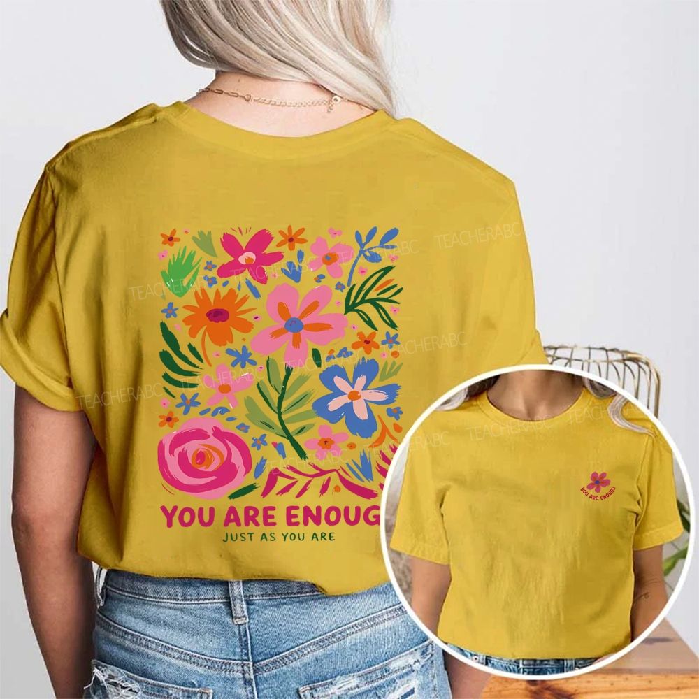 You Are Enough Just As You Are And Flowers Double Printed T-shirt